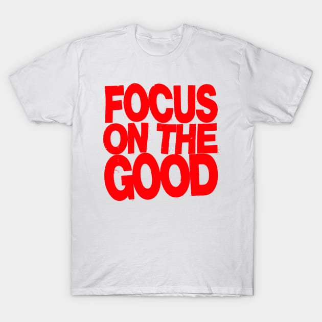 Focus on the Good T-Shirt by Spenceless Designz